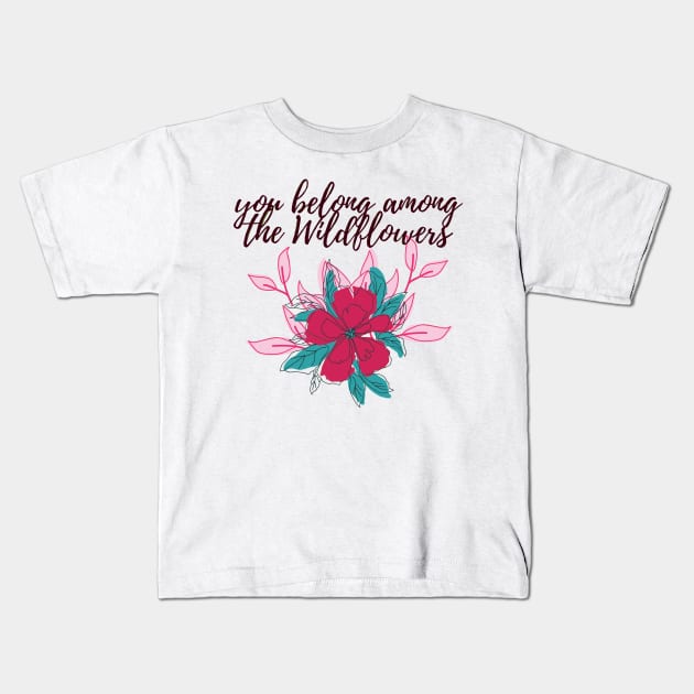 you belong among the wildflowers-quote Kids T-Shirt by Faeblehoarder